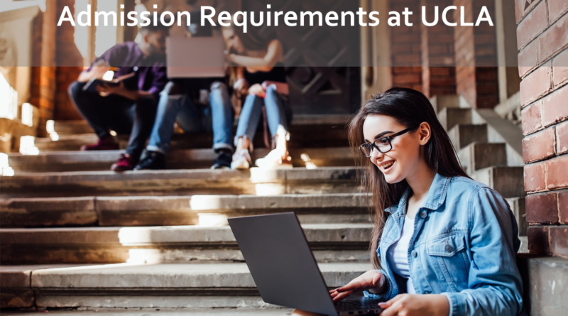 A Comprehensive Guide for Admission Requirements at UCLA