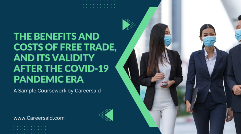 The Benefits and Costs of Free Trade, and its Validity after the Covid-19 Pandemic Era