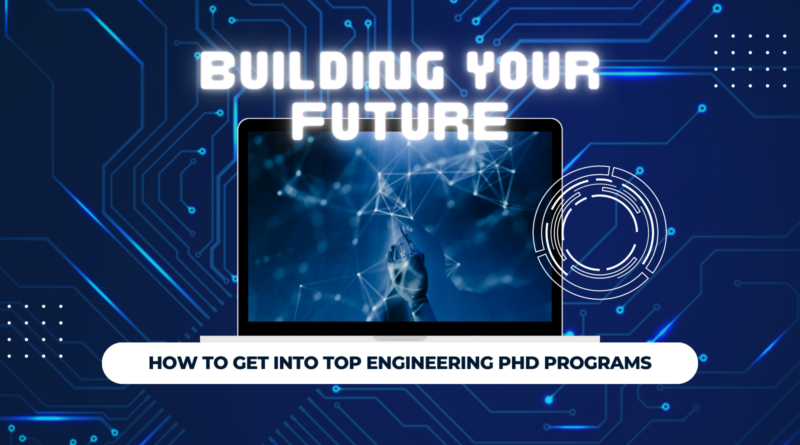 How to Get into Top Engineering PhD Programs